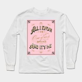 All I know is one of us is right and it's me funny message for valentines day Long Sleeve T-Shirt